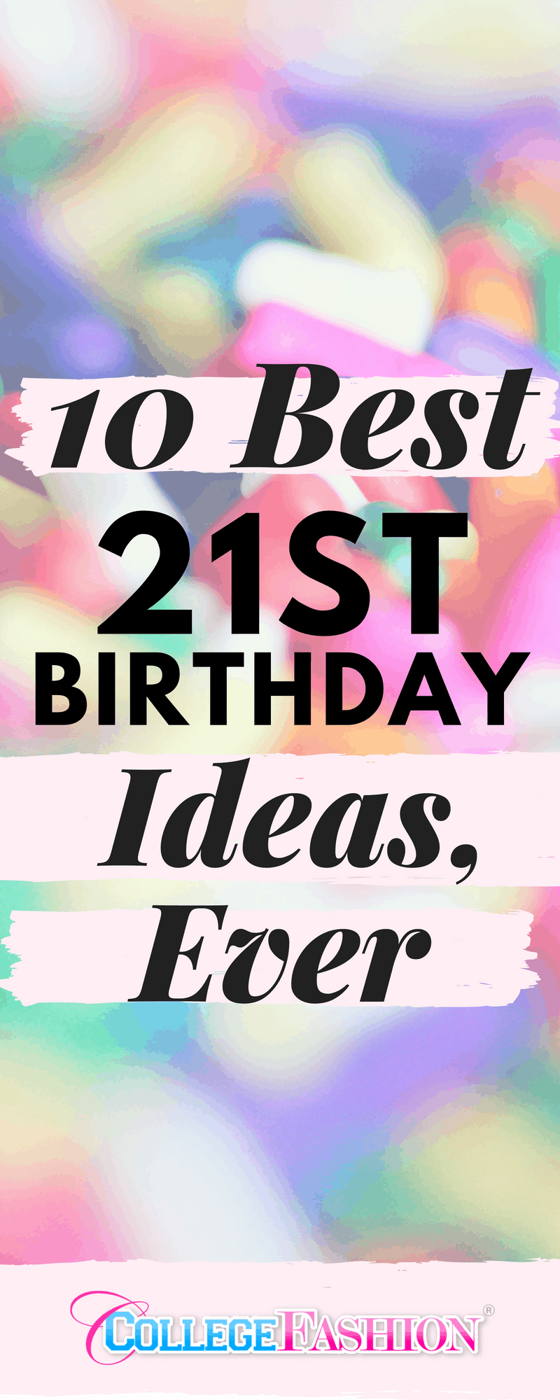 Our 10 Favorite 21st Birthday Ideas, Ever - College Fashion