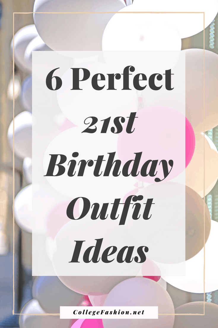 21st birthday outfits -- wondering what to wear on your 21st birthday? look no further