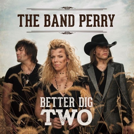 The Band Perry Better Dig Two