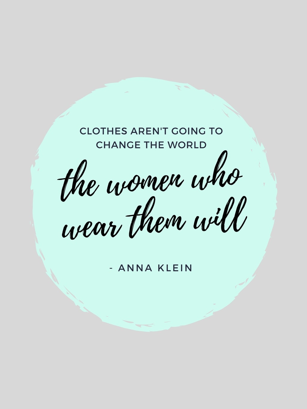 Fashion quotes: Clothes aren't going to change the world, the women who wear them will