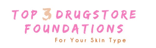 Drugstore foundation for your skin type