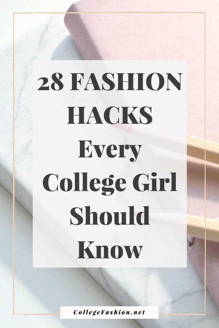 28 fashion hacks every college girl should know