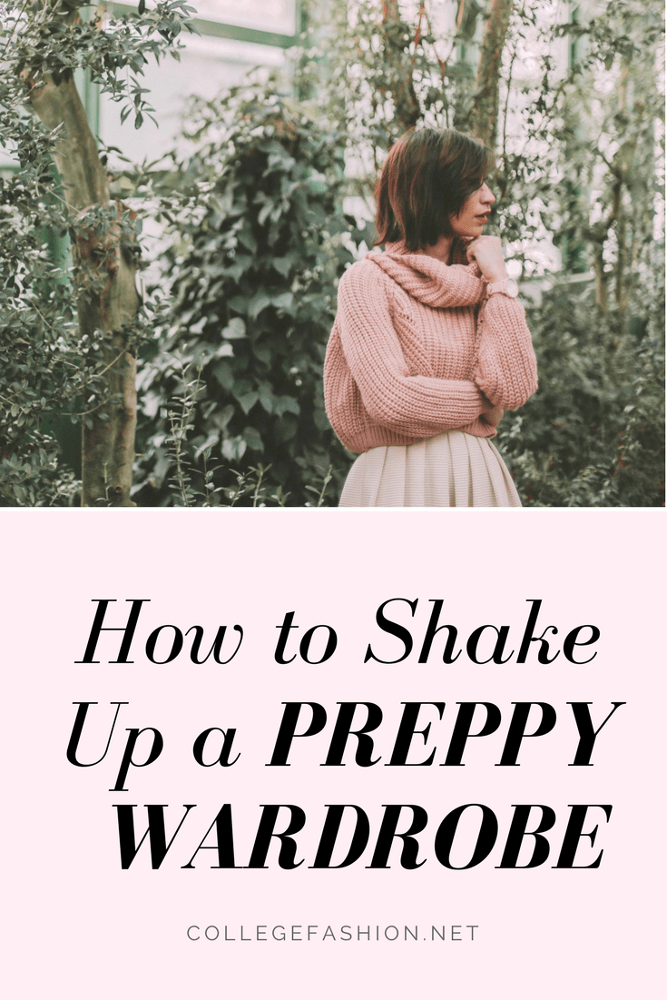 How to shake up a preppy wardrobe - how to dress preppy but still wear trends and look fashionable