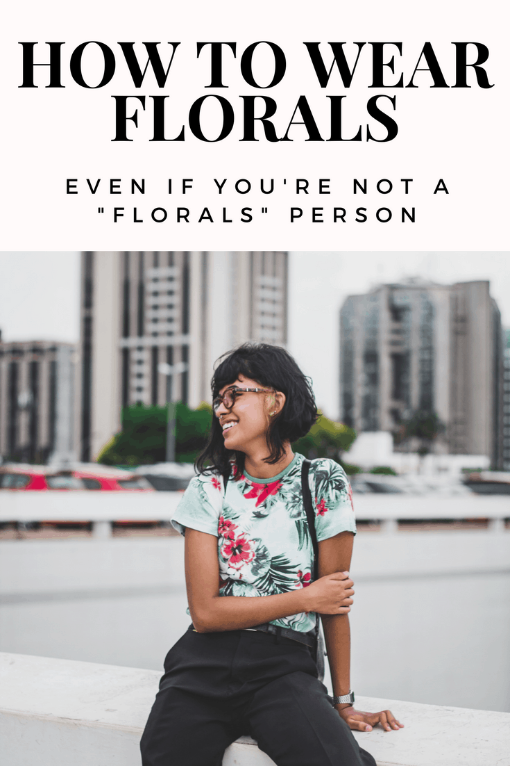 How to wear florals if you aren't girly