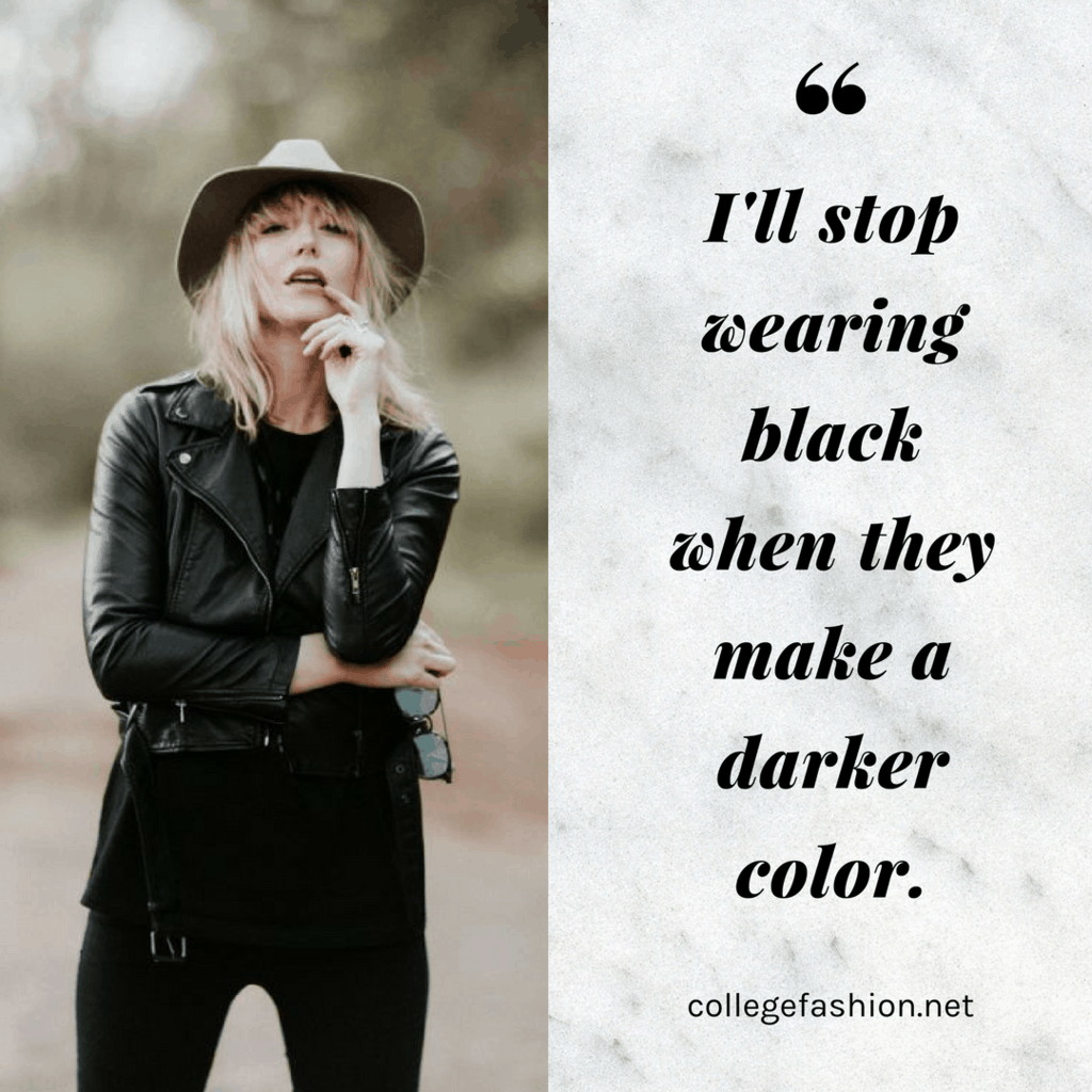 I'll stop wearing black when they make a darker color