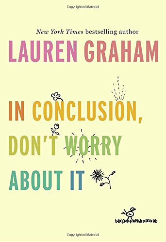 In conclusion don't worry about it by Lauren Graham