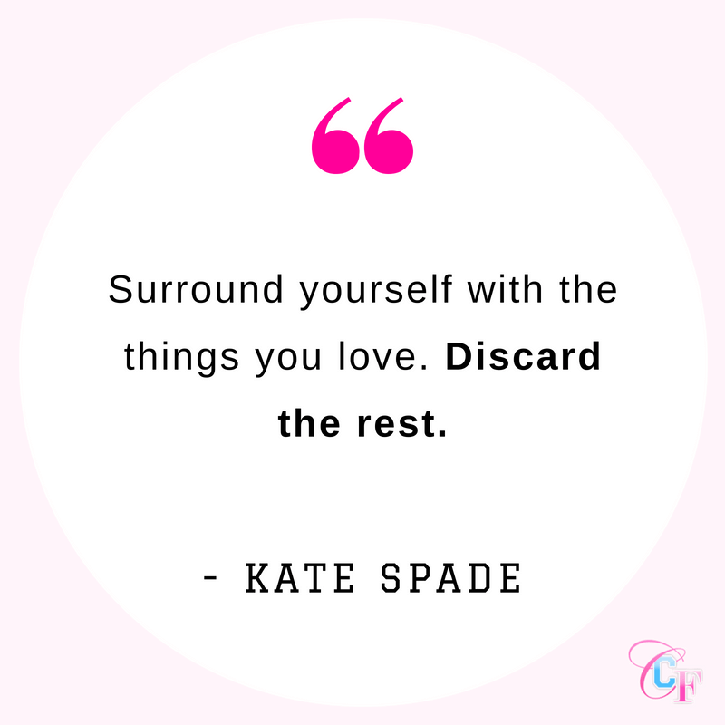 Kate Spade quote: Surround yourself with the things you love. Discard the rest