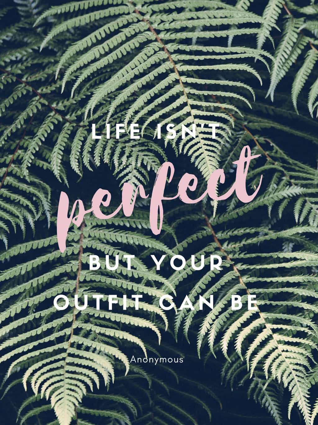 Fashion quotes: Life isn't perfect but your outfit can be