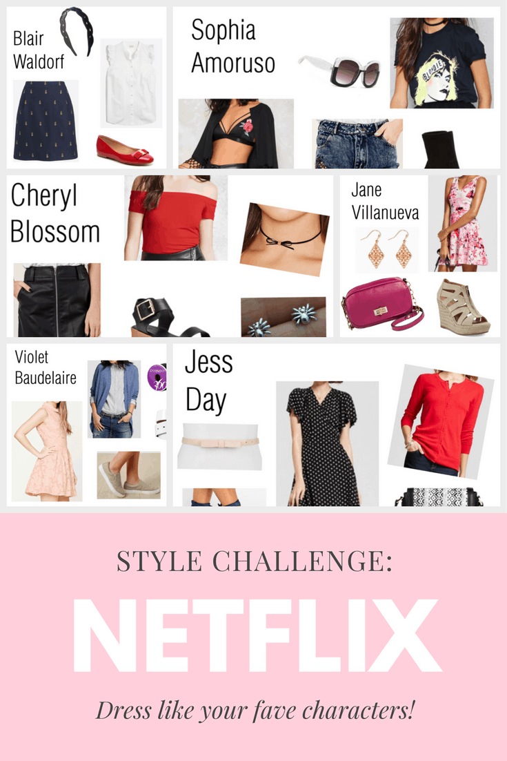 Netflix style challenge -- dress like your favorite TV characters every day for a week. Outfit ideas include Blair Waldorf from Gossip Girl, Sophia Amoruso from Girlboss, Cheryl Blossom from Riverdale, Jane Villanueva from Jane the Virgin, Violet Baudelaire from A Series of Unfortunate Events, and Jess Day from New Girl