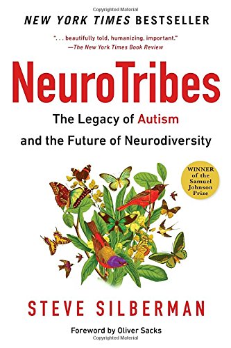 Neurotribes: The Legacy of Autism and the Future of Neurodiversity by Steve Silberman