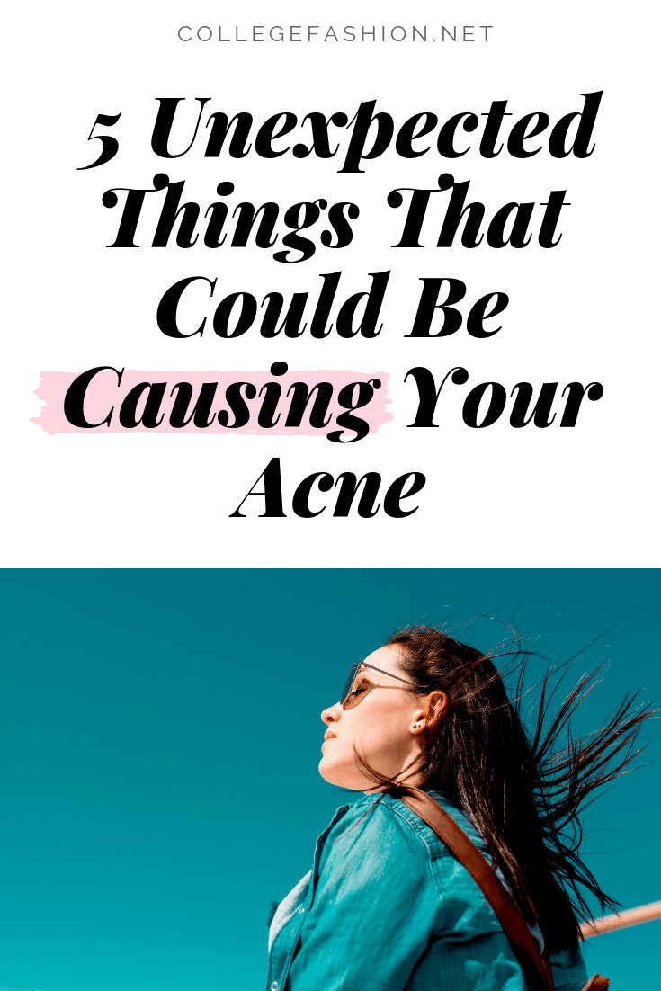 Unexpected acne causes - lesser known acne causes that could be sabotaging your skin