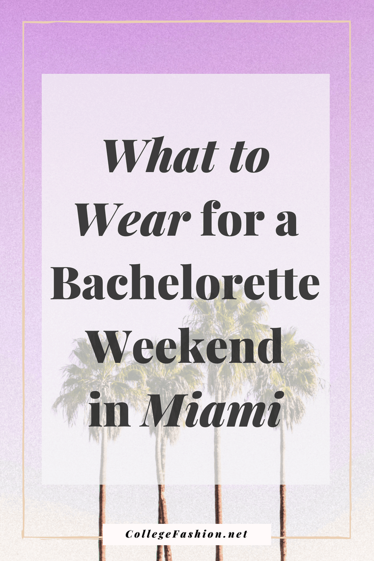 What to wear for a bachelorette party in Miami - tips on what to pack for a bachelorette weekend plus outfits