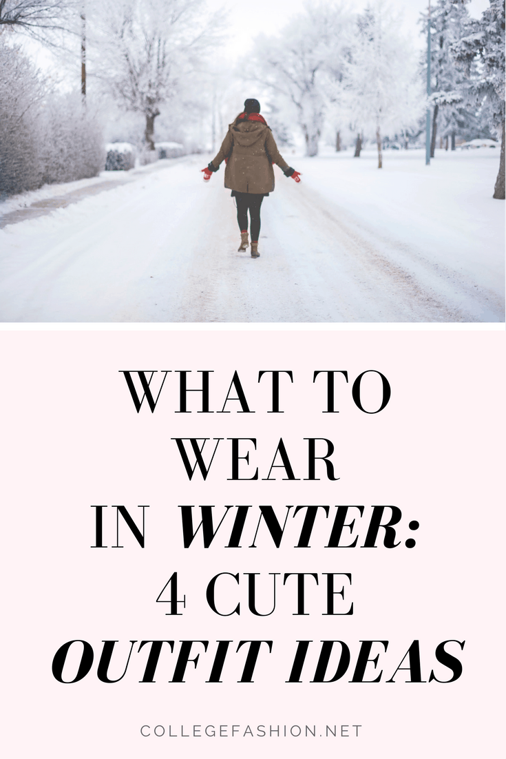 What to Wear in Winter: 4 Cute Outfits for Cold Weather - College Fashion