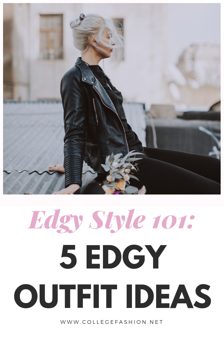 Edgy Style 101: 5 Go-To Outfits for ...