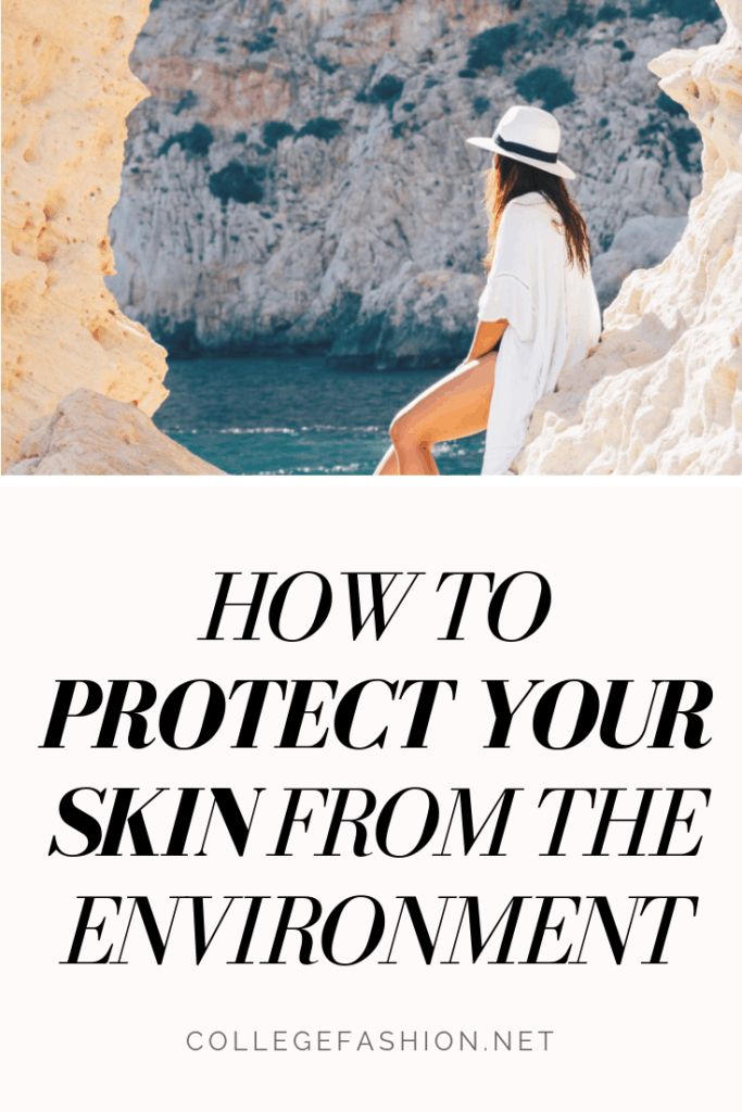 How to Protect Your Skin from the Environment - College Fashion