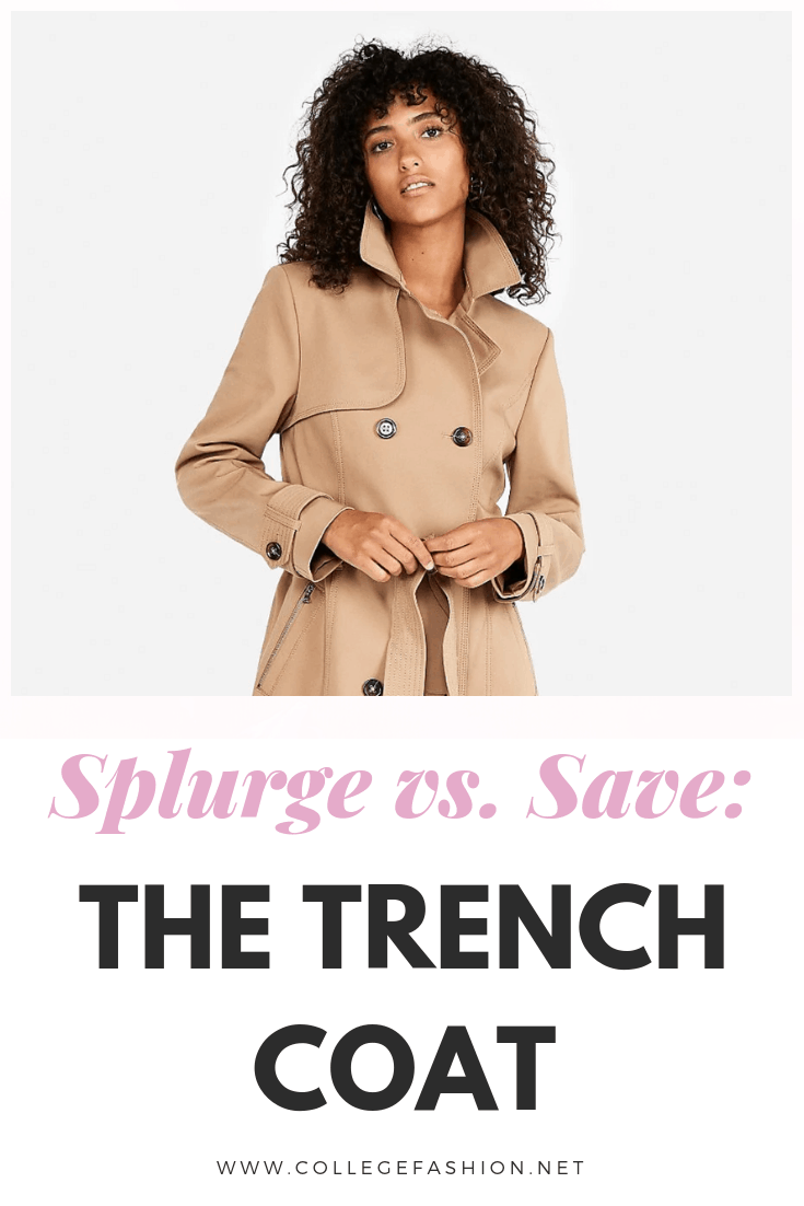 Splurge vs Save: The Classic Trench Coat - College Fashion