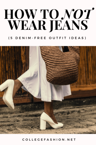 How to NOT Wear Jeans: 5 Denim-Free Outfit Ideas - College Fashion