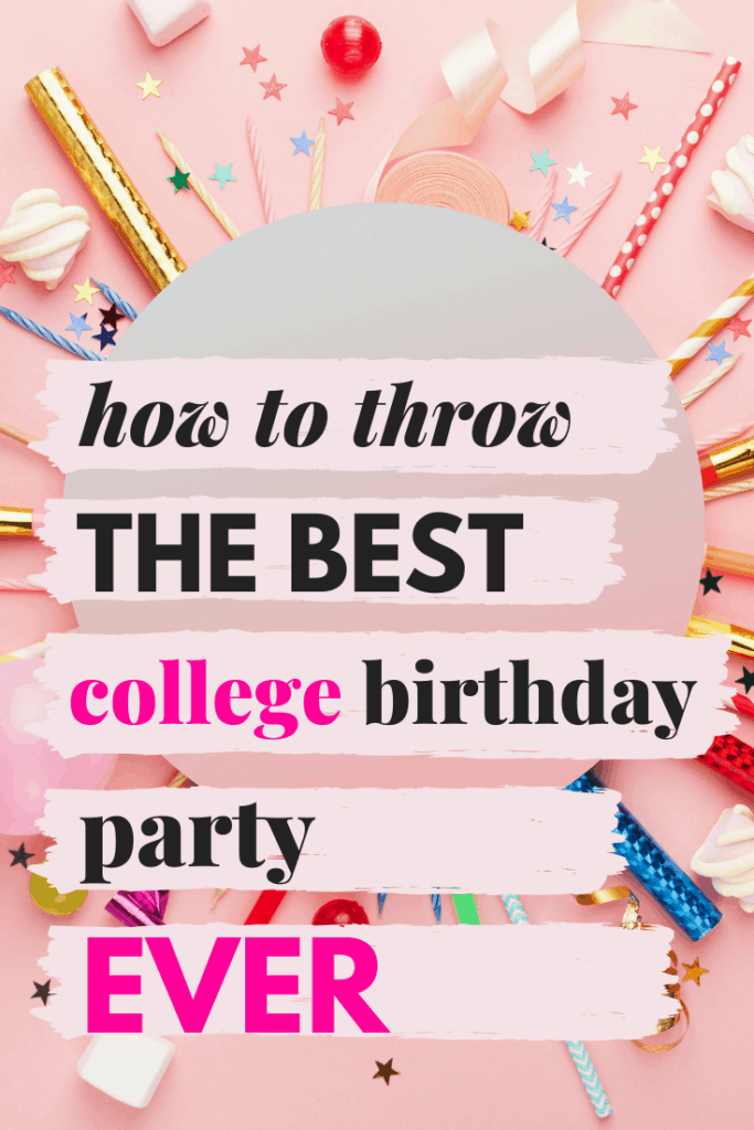 How to throw the best college birthday party ever - tips and planning guide for college party