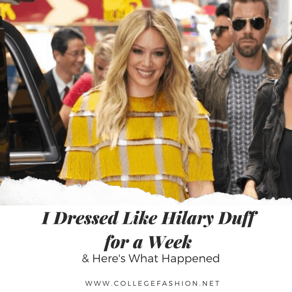 Hilary Duff's style - I dressed like Hilary duff for a week and here's what happened