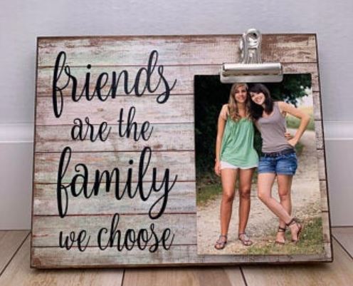 "Friends are the family we choose" quote picture frame.