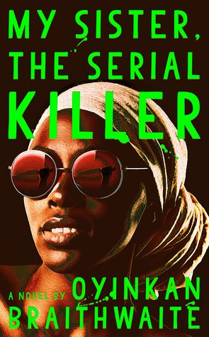 My Sister, the Serial Killer, by Oyinkan Braithwaite