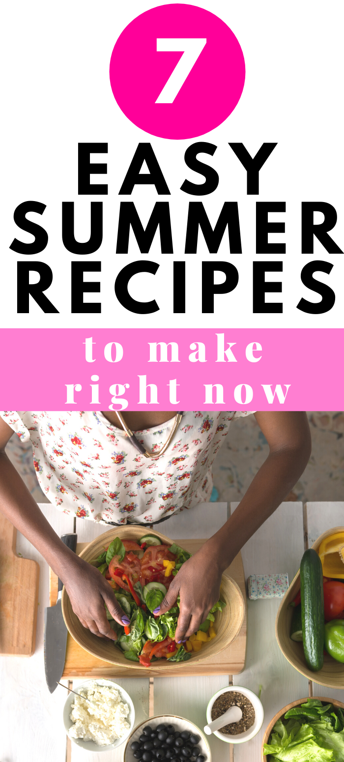 7 easy summer recipes to make right now