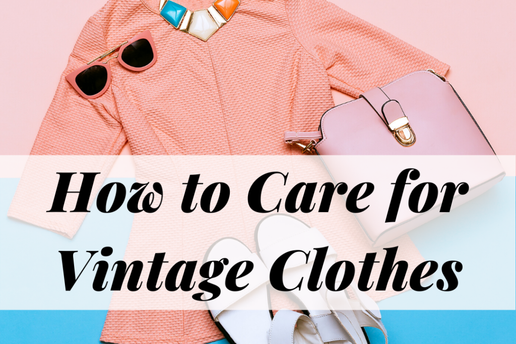 How to care for vintage clothes and shoes -- the ultimate guide