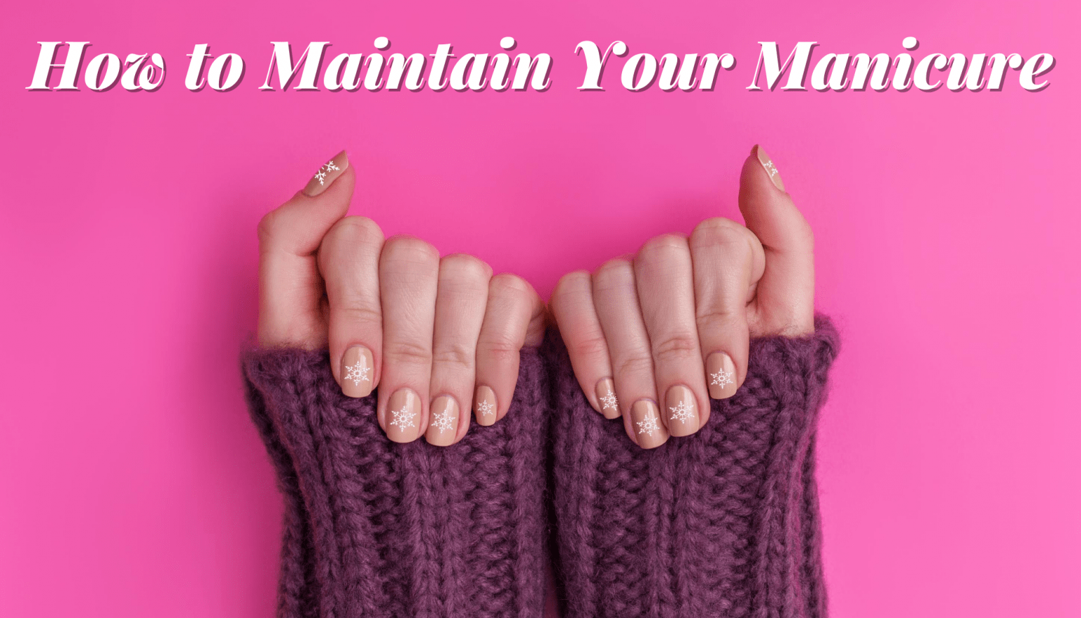 3 Ways to Maintain Your Manicure & Make It Last College Fashion