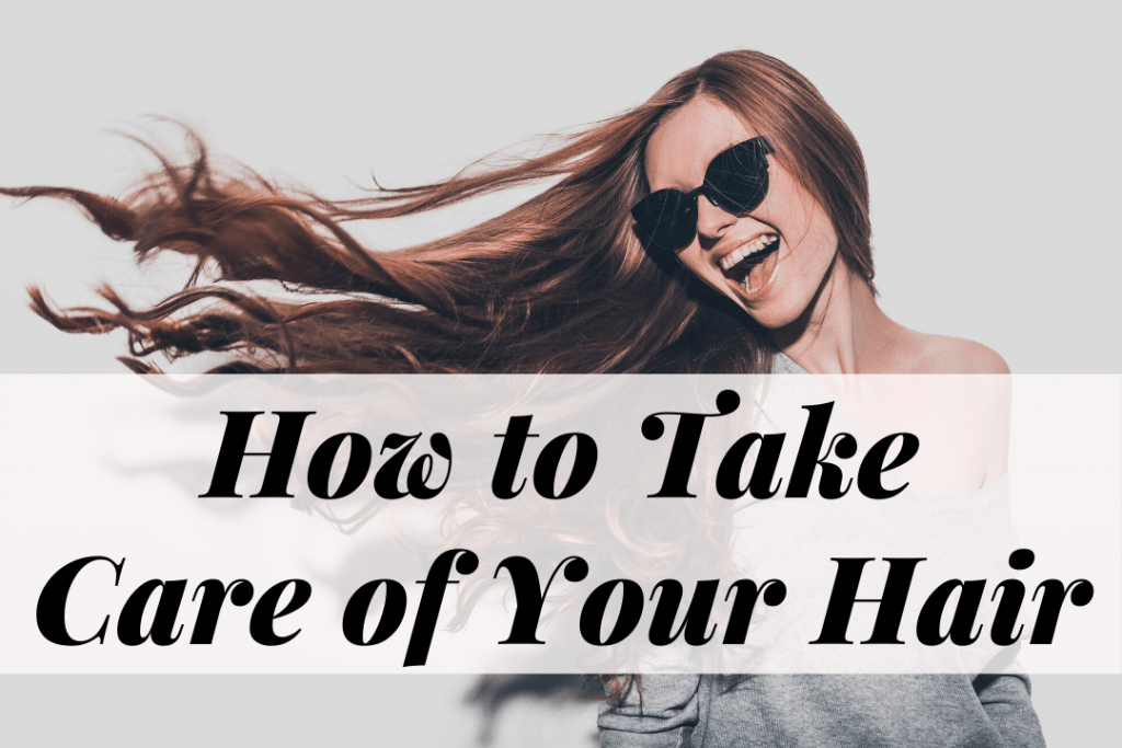 How to take care of your hair, the right way