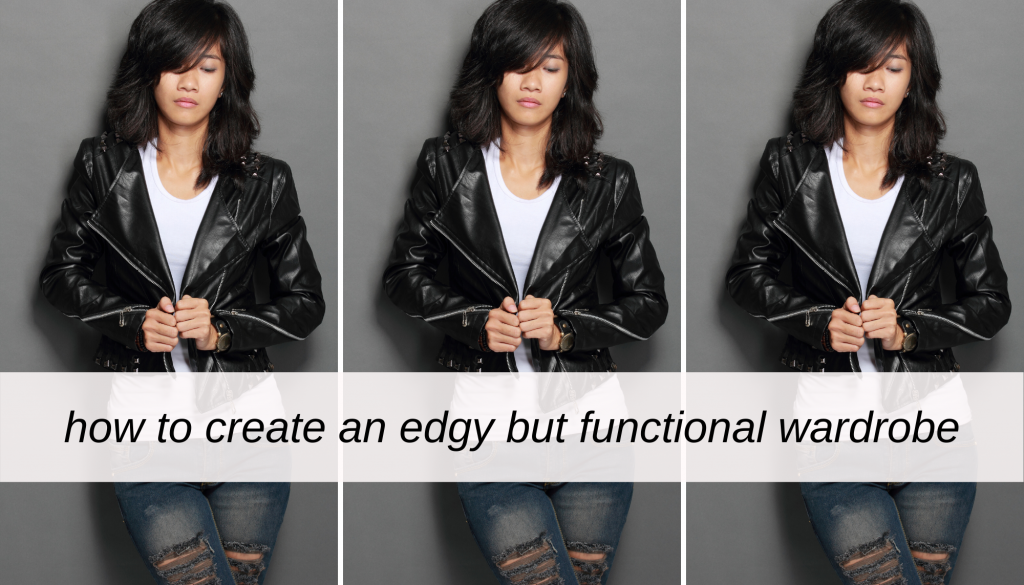 How to create an edgy but functional wardrobe