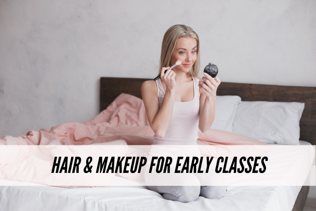 Hair and makeup for early classes