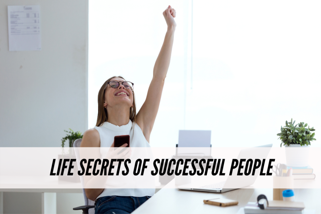 Life secrets of wildly successful people