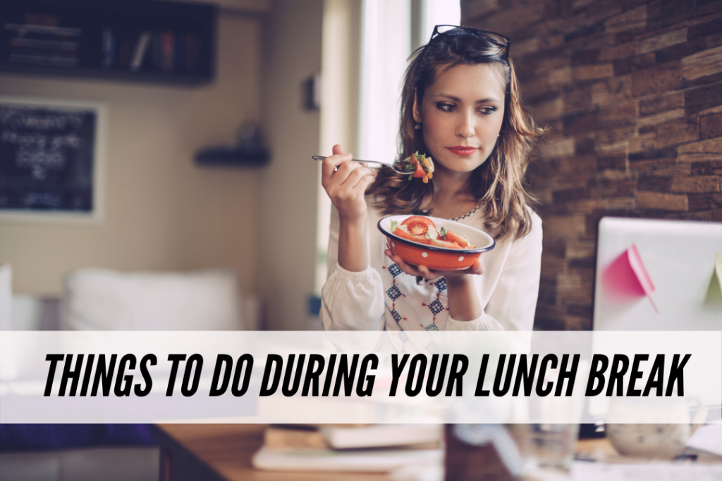 Things to do during your lunch break