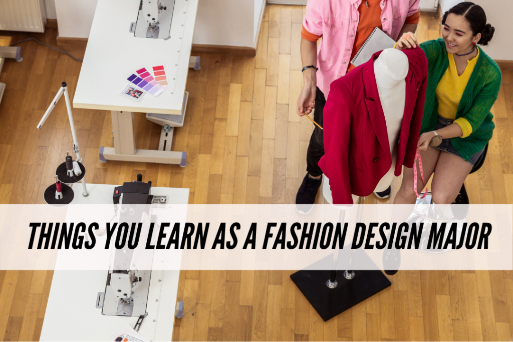 Things you learn during your first semester as a fashion design major - what to expect in fashion school