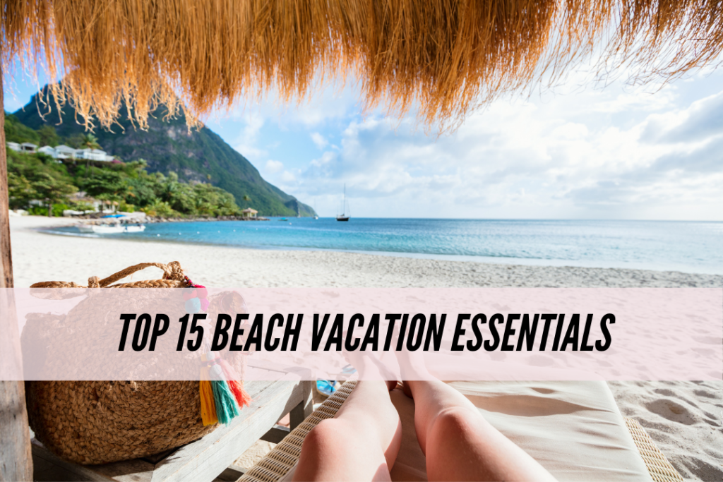 Top 15 beach vacation must haves