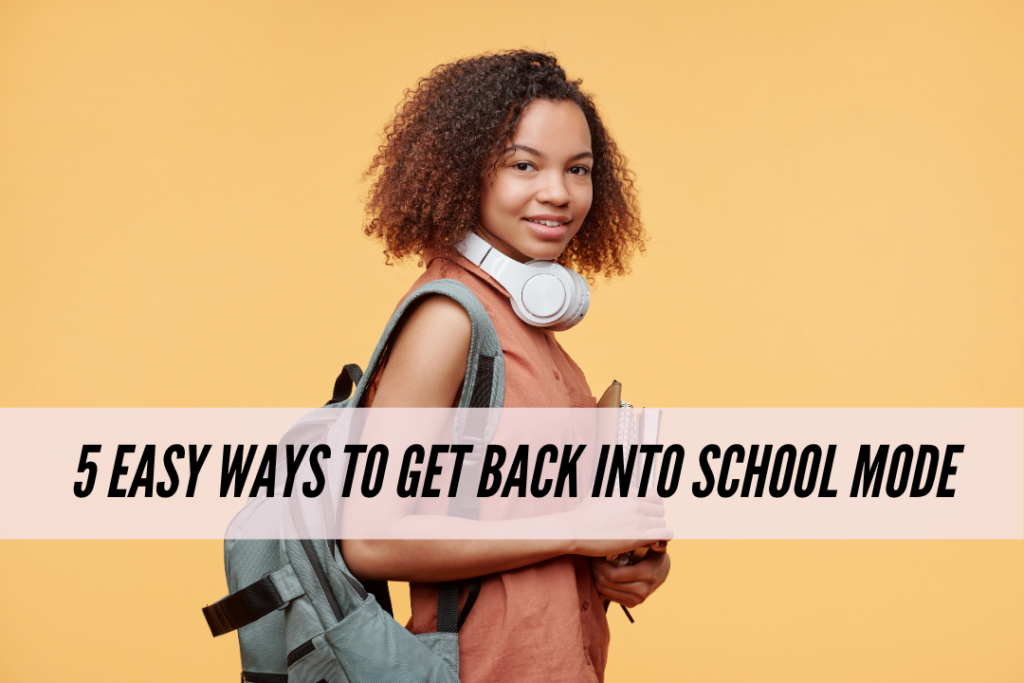 5 easy ways to get back into school mode