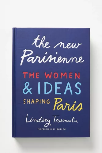The New Parisienne - the Women and Ideas Shaping Paris by Lindsey Tramuta