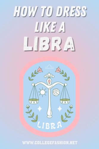 Libra Style Guide: How to Dress Like a Libra - College Fashion